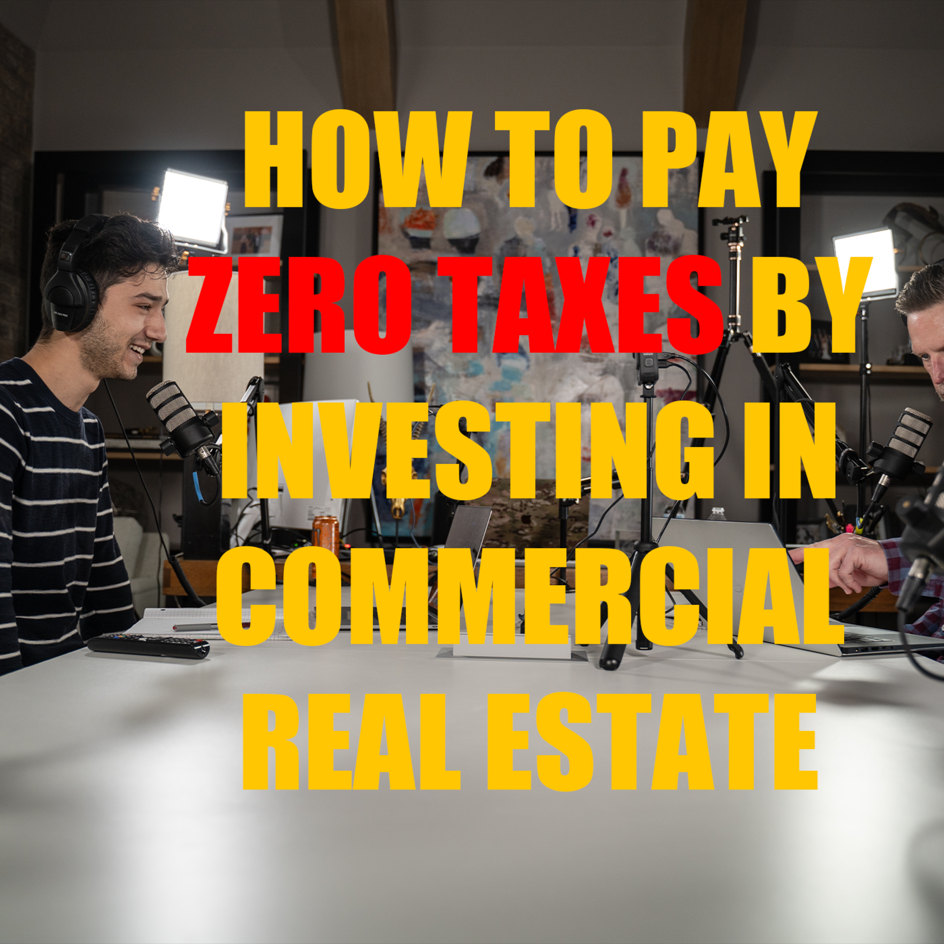 Episode #047- How To Pay ZERO Taxes By Investing In Commercial Real Estate!