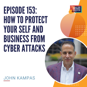 Episode 153: How To Protect Your Self and Business From Cyber Attacks with John Kampas