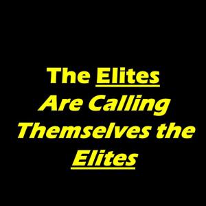Short Outtake! Of-By-and For the People! ELITES CALLING THEMSELVES ELITE!