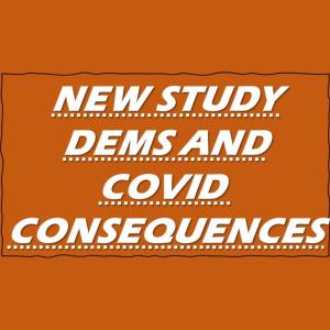 Short Outtake! Of-By-and For the People! NEW STUDY and DEMS REGARDING COVID PUNISHMENTS!