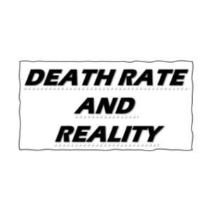Short Outtake! Of-By-and For the People! DEATH RATES, SCIENCE, AND REALITY!