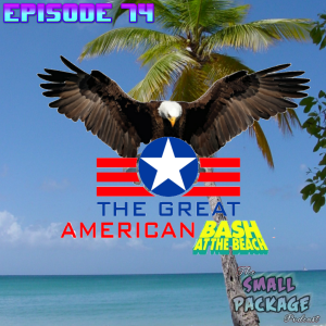 Ep 74: The Great American Bash at the Beach