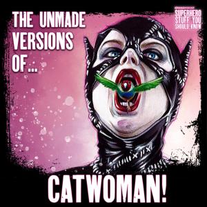 The UNMADE Versions of Catwoman (Countdown To The Batman)
