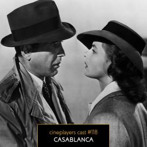 Cineplayers Cast #118 - Casablanca