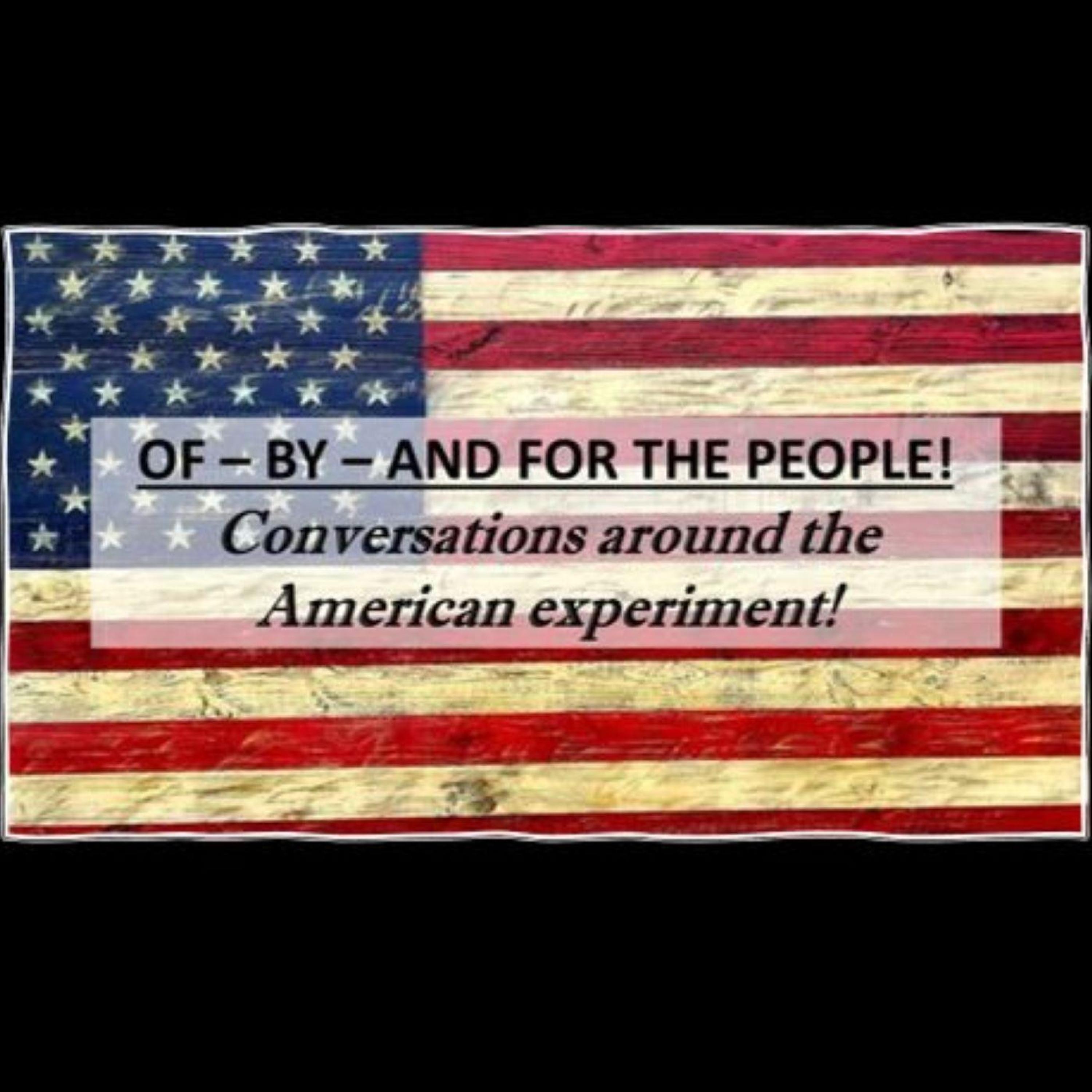 Of-By-and For the People! Headlines - Opinions - Conversations Centered Around the American Experiment!