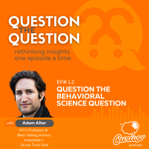 EP#1.2: Question the Behavioral Science Question, with Adam Alter