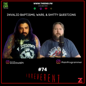 Invalid Baptisms, Wars, & Sh1tty Questions. - Irreverent 74
