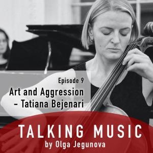 20. Talking Music with Olga Jegunova - Art and Aggression