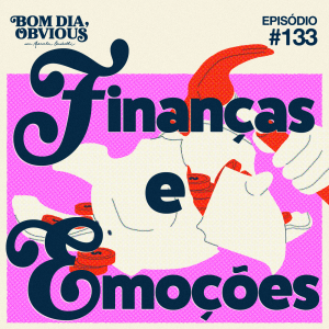 #133/ finanças e emoções, com Patrícia Palermo e Catharine Rosas