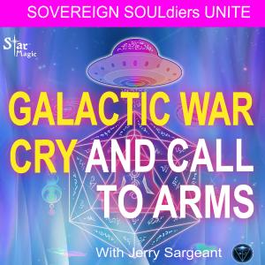 GALACTIC WAR CRY I Light Language Transmission and Call 2 Arms I Sovereign SOULdiers UNITE