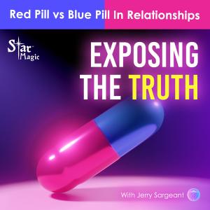 Exposing The Truth | Red Pill vs Blue Pill In Relationships
