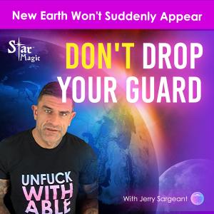 Don't Drop Your Guard New Earth