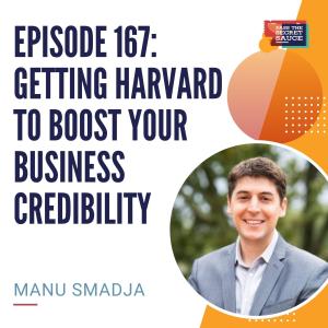 Episode 167: Getting Harvard To Boost Your Business Credibility with Manu Smadja