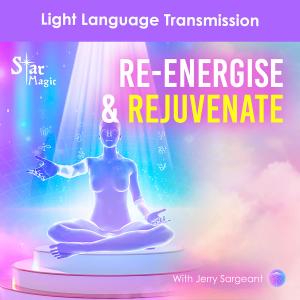 Re-Energise & Rejuvenate | Light Language Transmission