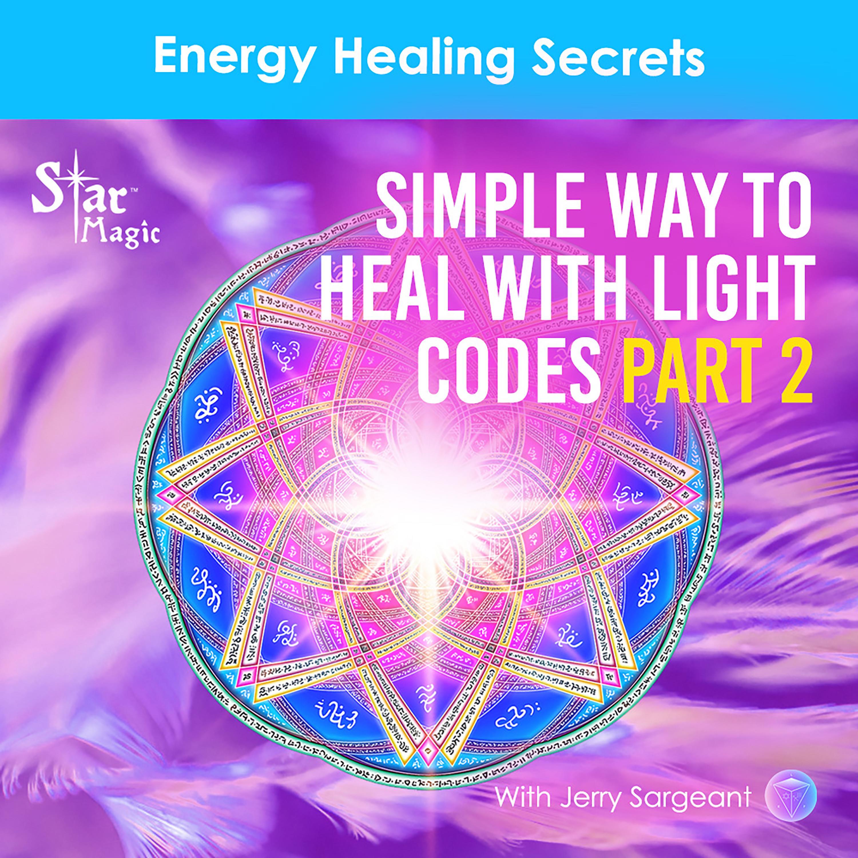 Energy Healing Secrets l Simple Way To Heal With Light Codes Part 2