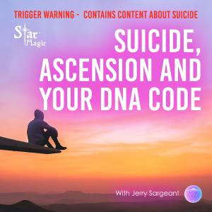 Suicide, Ascension and Your DNA Code