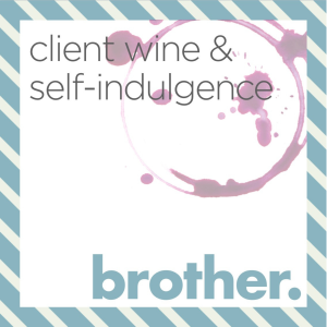 Brother: 1 - Client Wine and Self-Indulgence