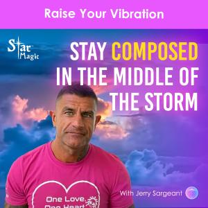 Raise Your Vibration & Stay Composed In The Middle Of The Storm