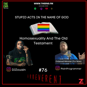 Stupid Acts In The Name Of God, & Homosexuality And The Old Testament - Irreverent 76