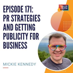 Episode 171: PR Strategies and Getting Publicity for Business with Mickie Kennedy