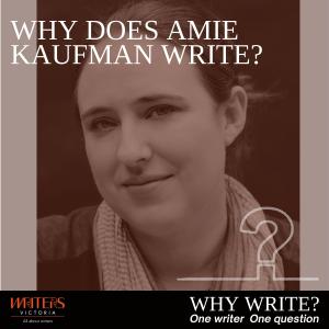 Why Does Amie Kaufman Write?