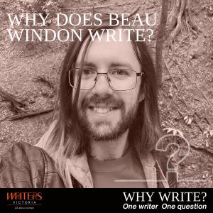 Why Does Beau Windon Write?
