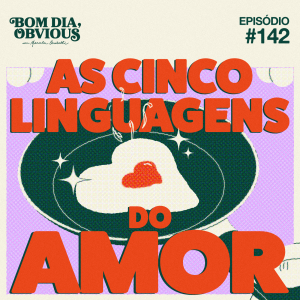 #142/ episódio ao vivo: as cinco linguagens do amor, com Carol Tilkian e Mariah Prado