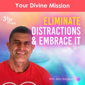 Your Divine Mission | Eliminate Distractions & Embrace It