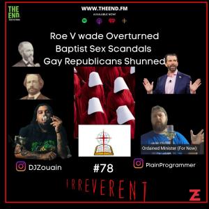 Roe V wade Overturned, Baptist Sex Scandals, Gay Republicans Shunned - Irreverent 78