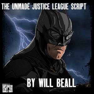 The UNMADE Justice League Script by Will Beall
