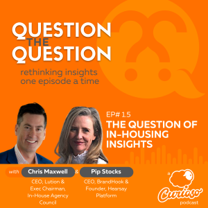 EP#1.5: The Question of In-Housing Insights, with Pip Stocks & Chris Maxwell