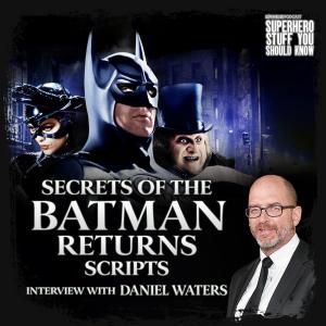 Secrets of the Batman Returns Scripts - Screenwriter DANIEL WATERS Interview