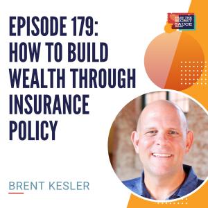 Episode 179: Building Wealth Through Insurance Policy with Brent Kesler