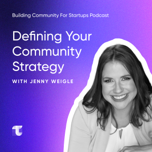 #2 Defining Your Community Strategy with Jenny Weigle