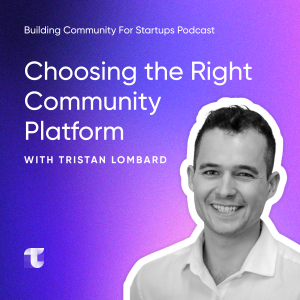 #3 Choosing the Right Community Platform with Tristan Lombard