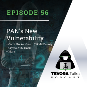 Tevora Talks - PAN's New Vulnerability + Conti Hacker Group $10 Mil Bounty + Crypto ATM Hack & MORE!