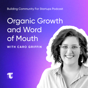 #6 Organic Growth and Word of Mouth with Caro Griffin