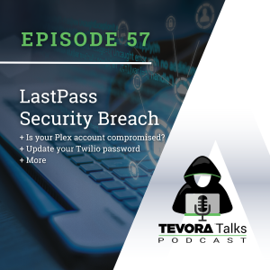 Tevora Talks - Last Pass Breached + Plex Breached + Twilio Hacked + Shenanigans!