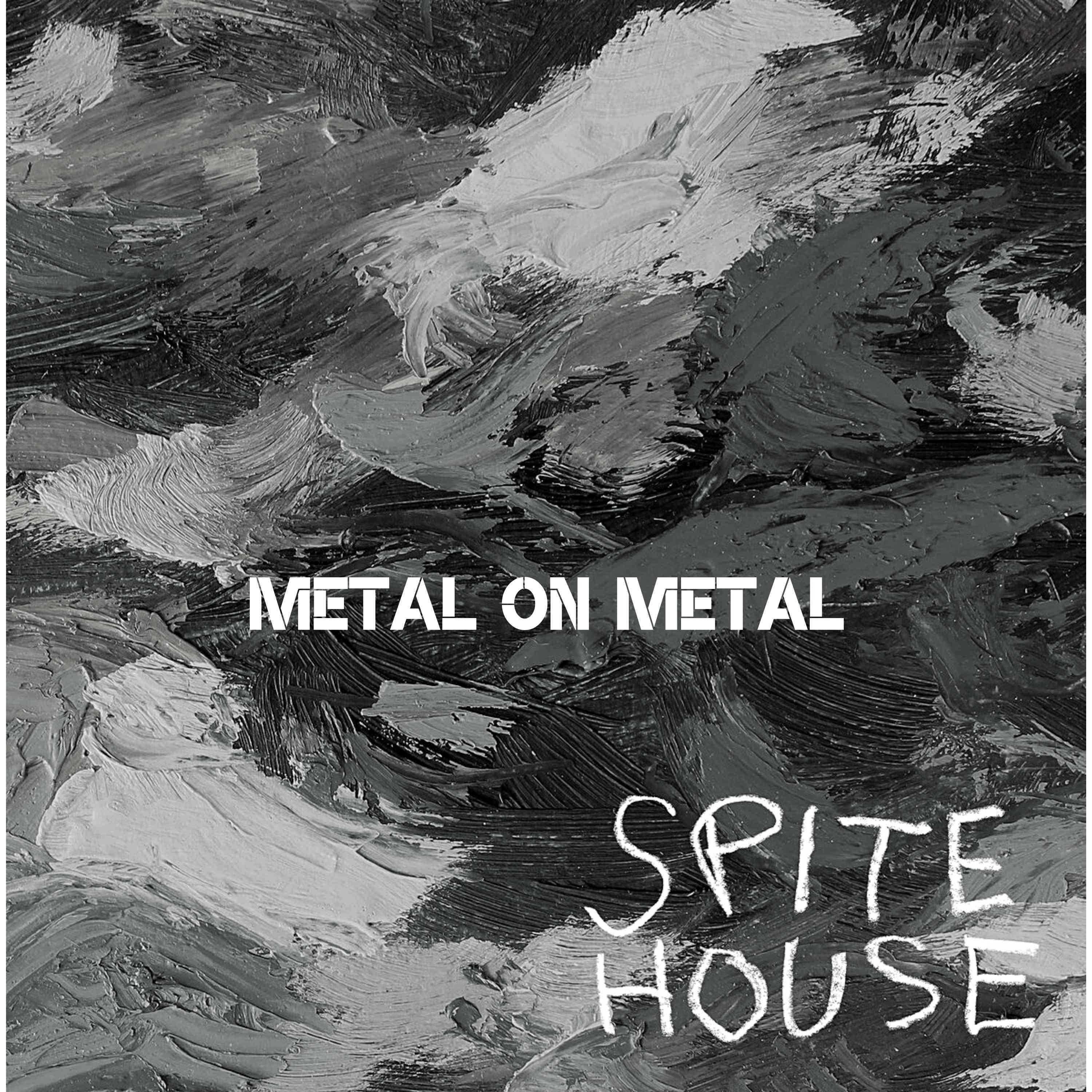 Metal on Metal - Spite House