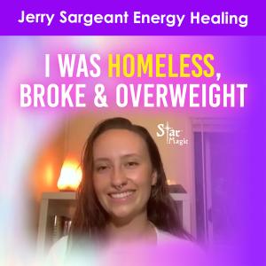 Jerry Sargeant Healing Testimonials - Homeless, Broke & Overweight