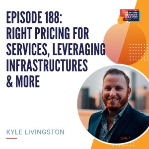 Episode 188: Right Pricing for Services, Leveraging Infrastructures & More with Kyle Livingston
