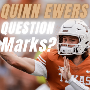 Quinn Ewers Question Marks? Is it too Early?