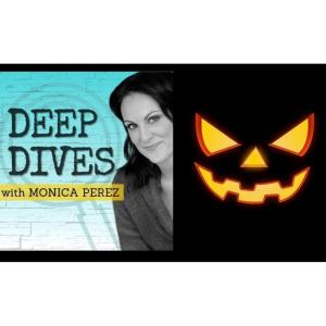 Things That Scare Monica Perez! A Halloween Special with the Host of Deep Dives with Monica Perez!
