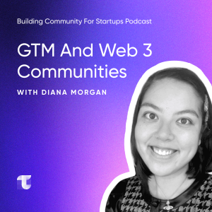 #7 GTM and Web 3 Communities with Diana Morgan