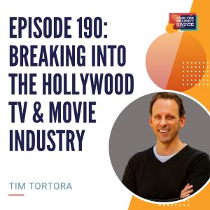 Episode 190: Breaking into the Hollywood TV and Movie Industry with Tim Tortora