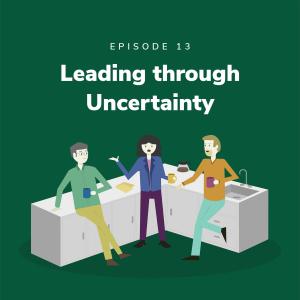 Leading through Uncertainty