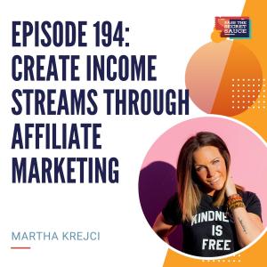 Episode 194: Create Income Streams Through Affiliate Marketing with Martha Krejci
