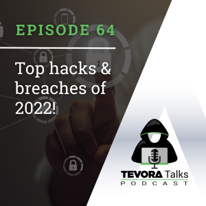 Tevora Talks - Top Cyber Hacks of 2022