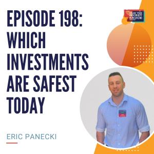 Episode 198: Which Investments Are Safest Today with Eric Panecki