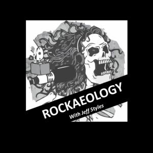 ROCKAEOLOGY with Jeff Styles! 12/22/22
